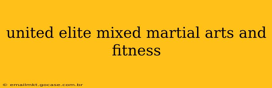 united elite mixed martial arts and fitness