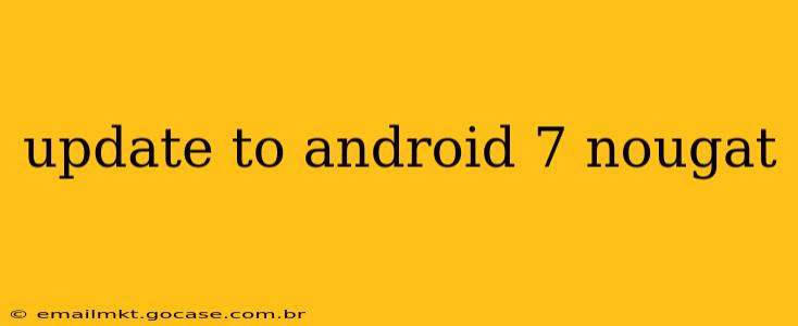 update to android 7 nougat