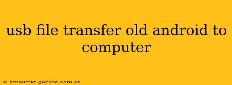 usb file transfer old android to computer