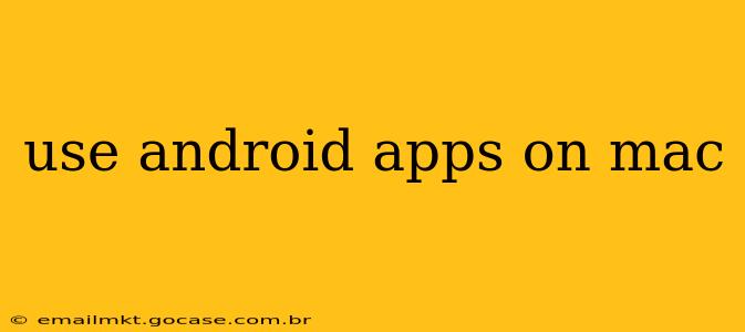 use android apps on mac