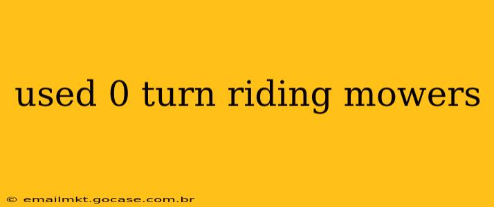 used 0 turn riding mowers