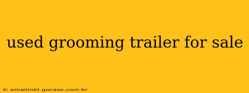 used grooming trailer for sale