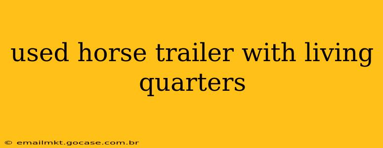 used horse trailer with living quarters