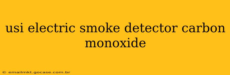 usi electric smoke detector carbon monoxide