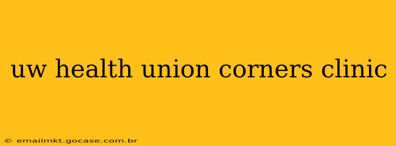 uw health union corners clinic