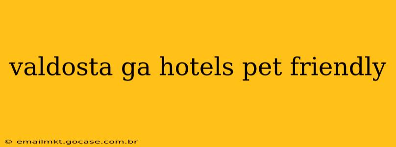 valdosta ga hotels pet friendly