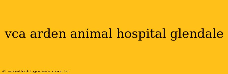 vca arden animal hospital glendale