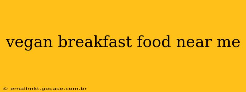 vegan breakfast food near me