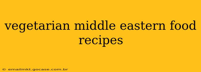 vegetarian middle eastern food recipes