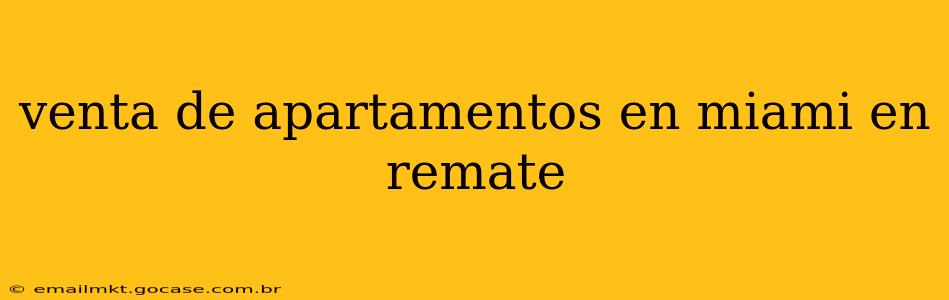 venta de apartamentos en miami en remate