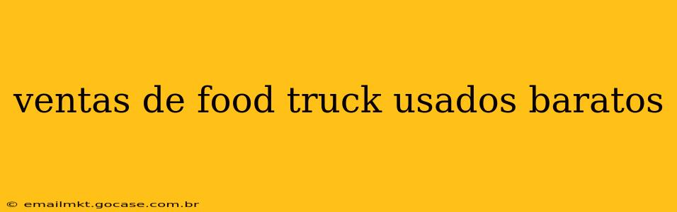 ventas de food truck usados baratos