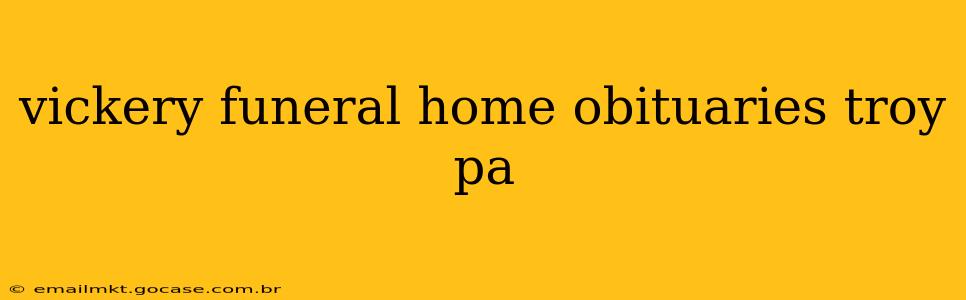 vickery funeral home obituaries troy pa