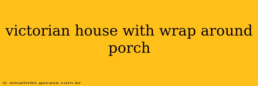 victorian house with wrap around porch