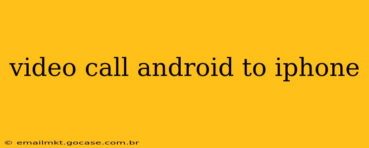 video call android to iphone