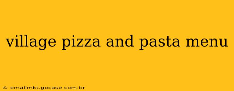 village pizza and pasta menu