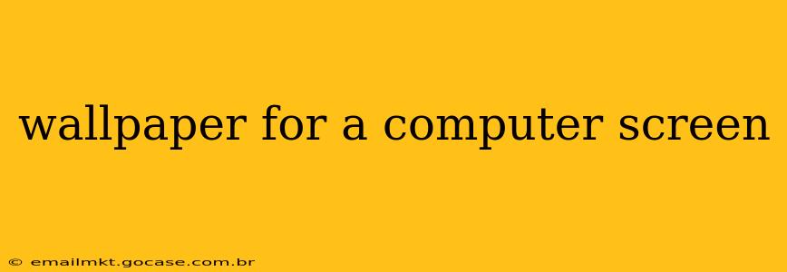 wallpaper for a computer screen