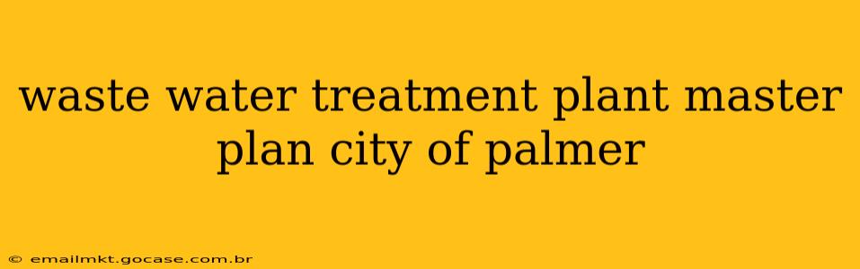 waste water treatment plant master plan city of palmer