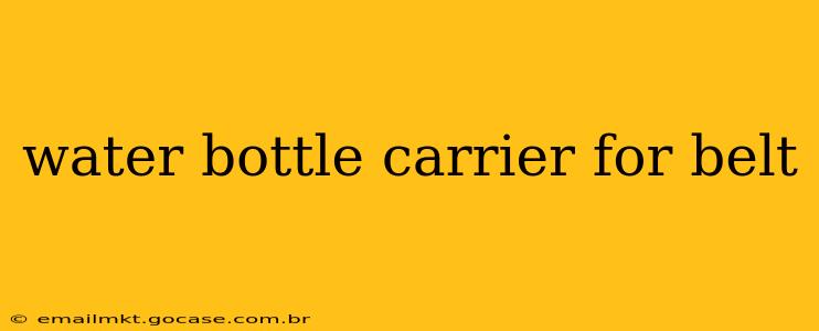 water bottle carrier for belt