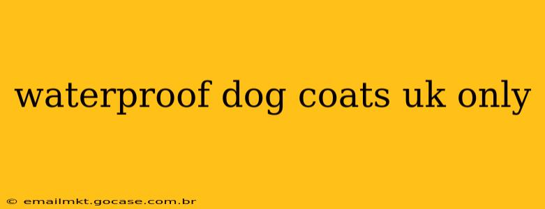 waterproof dog coats uk only