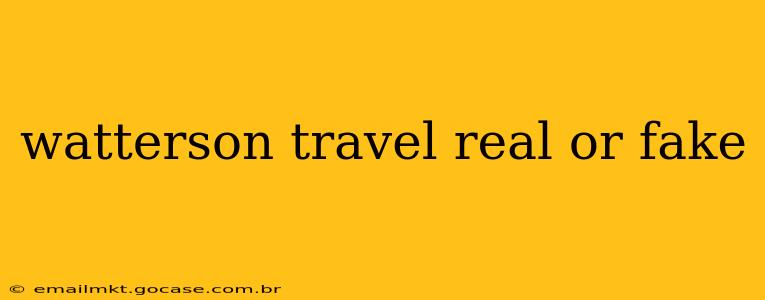 watterson travel real or fake
