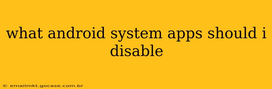 what android system apps should i disable