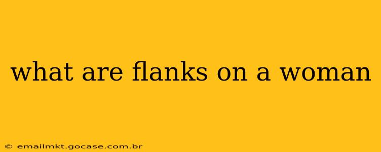what are flanks on a woman