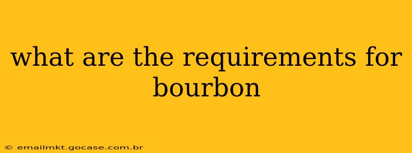 what are the requirements for bourbon