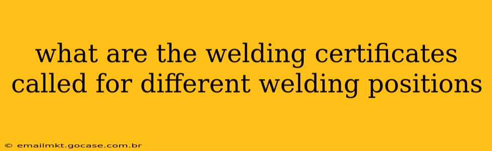 what are the welding certificates called for different welding positions