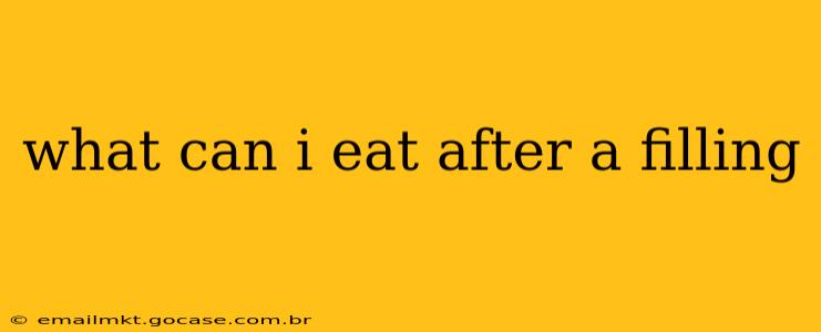 what can i eat after a filling