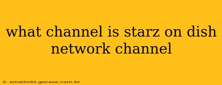 what channel is starz on dish network channel
