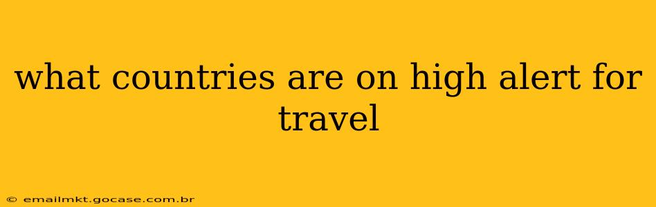 what countries are on high alert for travel