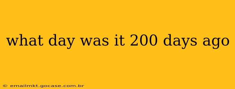 what day was it 200 days ago