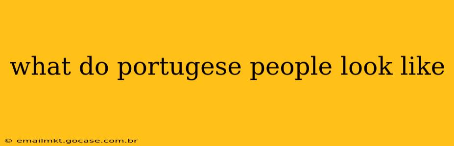 what do portugese people look like