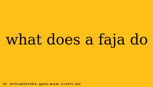 what does a faja do