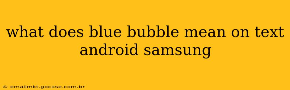 what does blue bubble mean on text android samsung