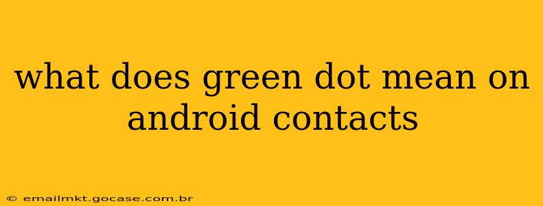 what does green dot mean on android contacts