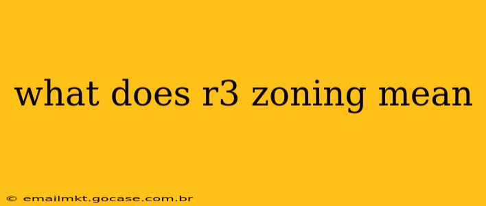what does r3 zoning mean