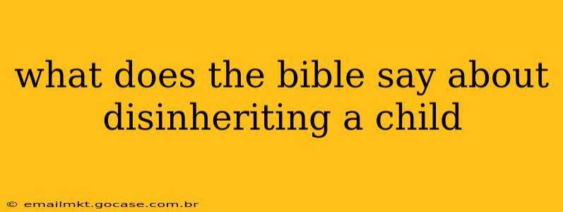 what does the bible say about disinheriting a child