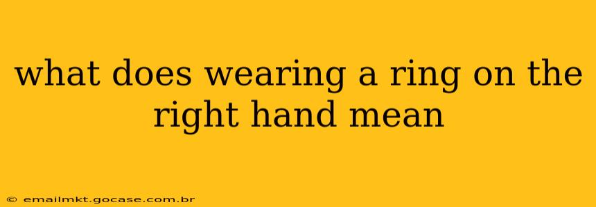 what does wearing a ring on the right hand mean