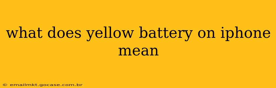 what does yellow battery on iphone mean