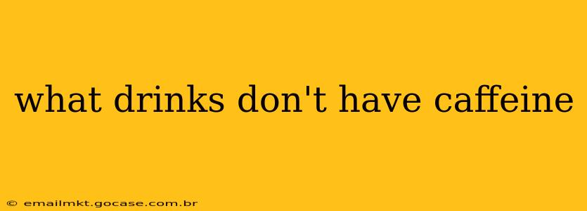 what drinks don't have caffeine