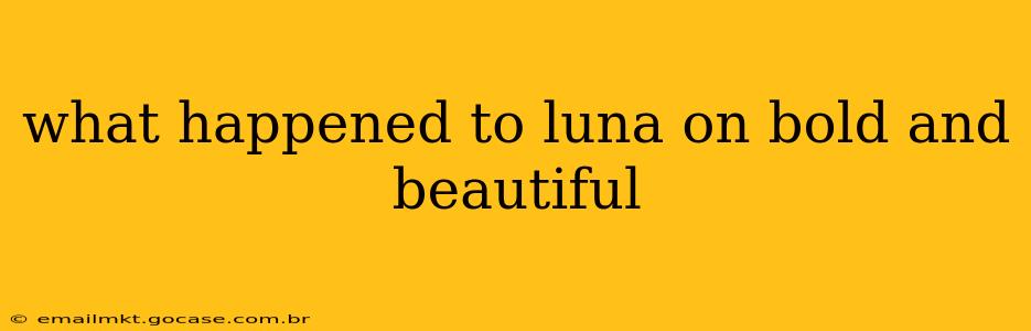 what happened to luna on bold and beautiful