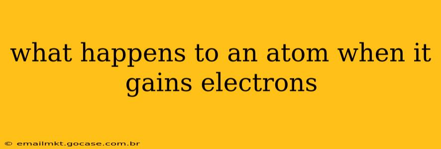 what happens to an atom when it gains electrons