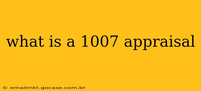 what is a 1007 appraisal