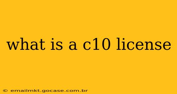 what is a c10 license