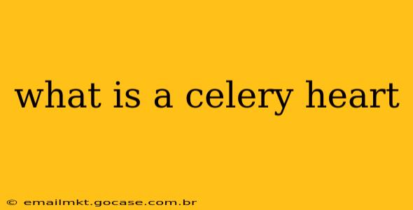 what is a celery heart