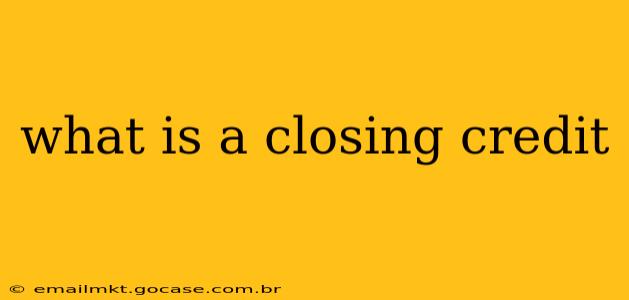 what is a closing credit
