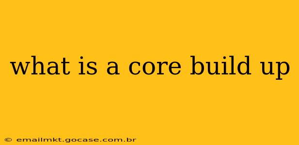what is a core build up