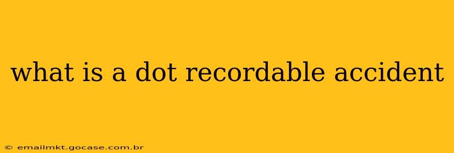 what is a dot recordable accident