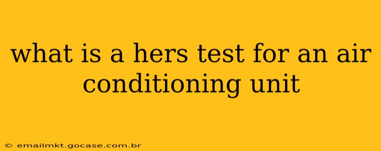 what is a hers test for an air conditioning unit